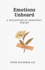 Emotions Unheard: A collection of heartfelt poetry by Thina Muhammad Ali Paperba