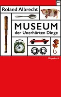 Museum Der UnerhöRten Dinge Roland Albrecht
