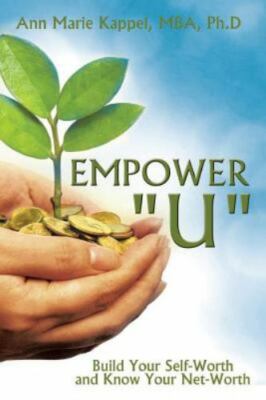 Empower ''U'': Build Your Self-Worth and Know Your Net-Worth by Kappel, Dr Ann ...