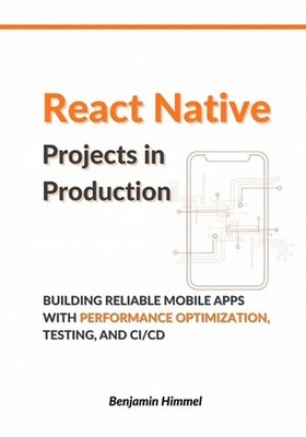 React Native Projects in Production: Building Reliable Mobile Apps with Performa