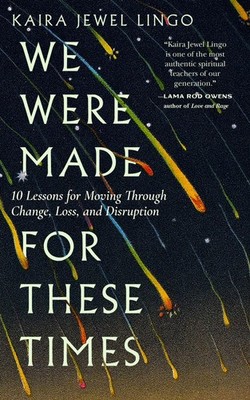 We Were Made for These Times: Ten Lessons for Moving Through Change, Loss, and D