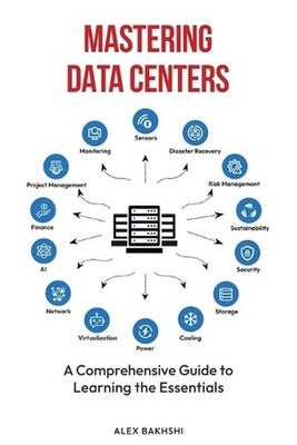 Mastering Data Centers: A Comprehensive Guide to Learning the Essentials by Alex