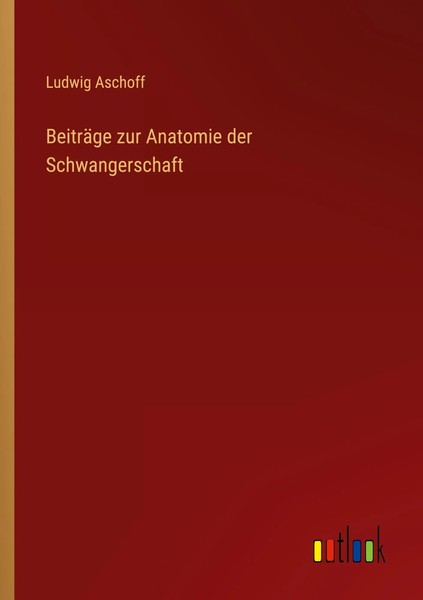 BeiträGe Zur Anatomie Der Schwangerschaft Ludwig Aschoff Taschenbuch 48 S. 2022-image