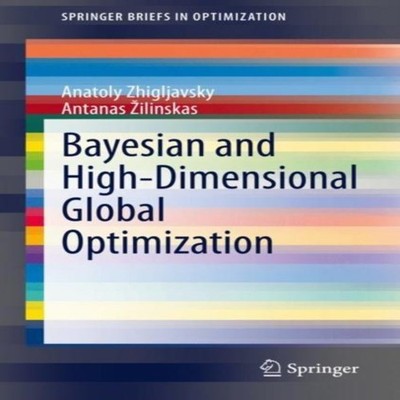 Bayesian and High-Dimensional Global Optimization Anatoly Zhiglja