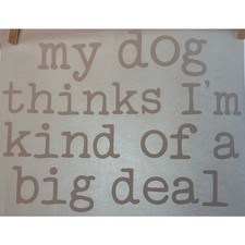 New My Dog Thinks I'm Kind Of A Big Deal Heat Transfer Crafting Gift Pets Craft