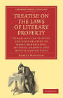 Treatise on the Laws of Literary Property: Comprising the Statutes and Cases Relating to Books, Manuscripts, Lectures, Dramatic and Musical Compositions by Robert Maugham (Paperback, 2010)