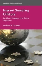 Internet Gambling Offshore : Caribbean Struggles over Casino Capitalism, Hard...