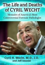 The Life and Deaths of Cyril Wecht: Memoirs o...