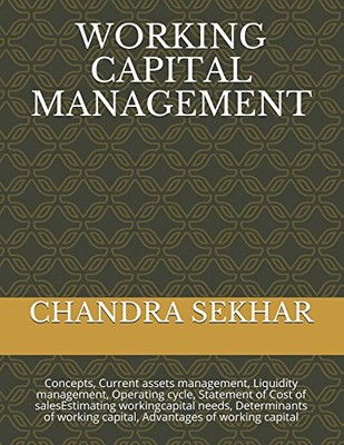 WORKING CAPITAL MANAGEMENT: CONCEPTS, CURRENT ASSETS By Chandra Sekhar BRAND NEW
