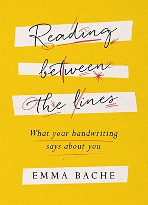 Reading Between the Lines: What your handwriting says about you by Emma Bache N
