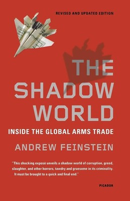 The Shadow World Inside the Global Arms Trade Andrew Feinstein Taschenbuch 2012
