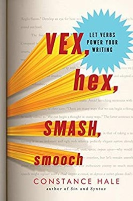 Vex, Hex, Smash, Smooch : Let Verbs Power Your Writing Hardcover