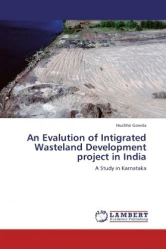 An Evalution of Intigrated Wasteland Development project in India A Study i 1727 - Gowda, Huchhe