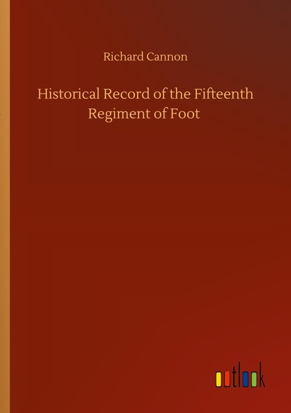 Historical Record Of The Fifteenth Regiment Of Foot Richard Cannon-image