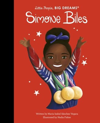 Little People, Big Dreams: Simone Biles - Maria Isabel Sanchez Vegara