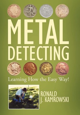 Ronald J. Kamrows METAL DETECTING - Learning How the Easy Wa (Gebundene Ausgabe)