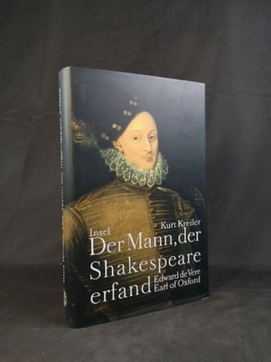 Der Mann, der Shakespeare erfand: Edward de Vere, Earl of Oxford. [Neubuch]. Kre