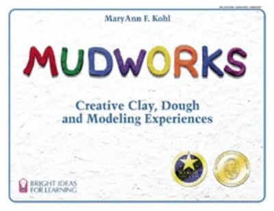 Mudworks : Creative Clay, Dough, and Modeling Experiences MaryAnn