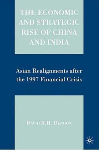 Economic and Strategic Rise of China and India : Asian Realignments after the...