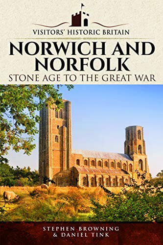 Visitors' Historic Britain: Norwich and Norfolk: Bronze Age to V