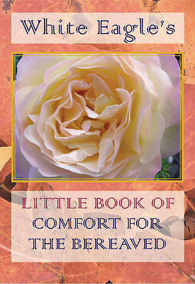 White Eagle's Little Book of Comfort for the Bereaved by White Eagle...