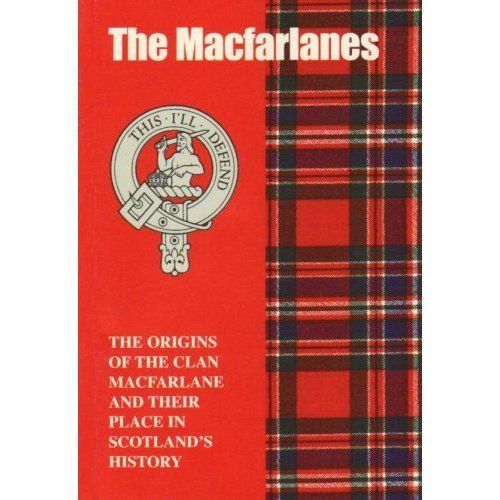 The MacFarlane: The Origins of the Clan MacFarlane and Their Place in History...