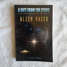 A Gift From The Stars: Extraterrestrial Contacts and Guide of Alien Races Danaan