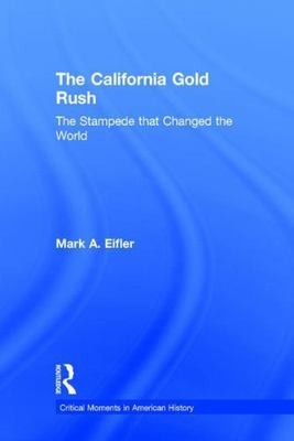 California Gold Rush : The Stampede That Changed the World, Hardcover by Eifl...