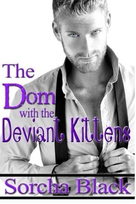 THE DOM WITH THE DEVIANT KITTENS By Sorcha Black **BRAND NEW**