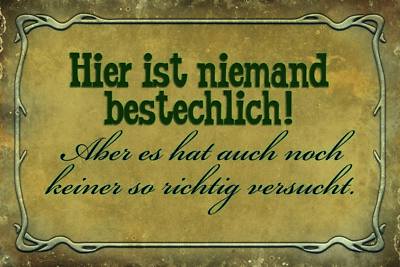 Holzschild 20x30 Hier ist Niemans Bestechlich aber es hat auch noch Keiner so ri