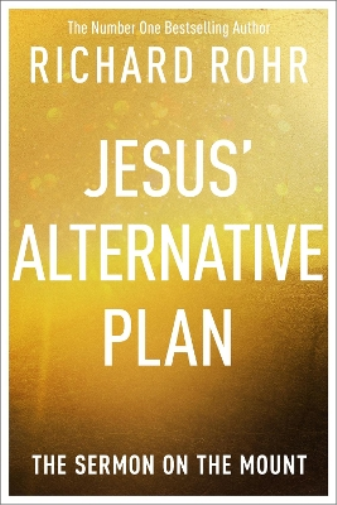Richard Rohr Jesus' Alternative Plan (Tascabile)