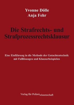 Die Strafrechts- und Strafprozessrechtsklausur | Yvonne Dölle, Anja Fehr | 2023