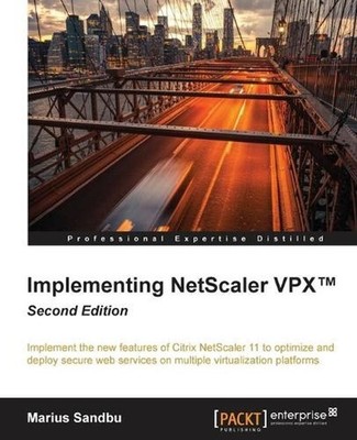 Implementing NetScaler VPX: Implement the new features of Citrix NetScaler 11 to