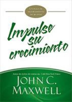 Impulse Su Crecimiento : Un Plan de Mejoramiento de 90 Días John