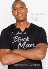 I Am a Black Man: The Evolution of a Dangerous Negro by Walker, Demetrius, Li...