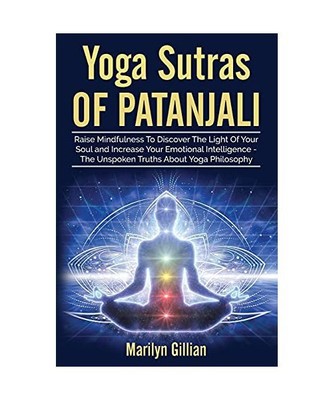 Yoga Sutras of Patanjali: Raise Mindfulness To Discover The Light Of Your Soul a