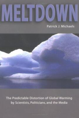 Meltdown : The Predictable Distortion of Global Warming by Scientists,...