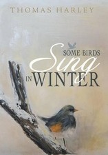 Some Birds Sing in Winter: Finding Joy in the Depths of Affliction by Thomas Har