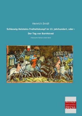 Schleswig-Holsteins Freiheitskampf im 13, Jahrhundert, oder : Der Tag von Bornhö