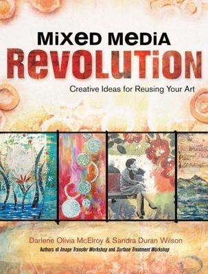 Mixed Media Revolution: Creative Ideas for Reusing Your Art, Wilson, Sandra Dura