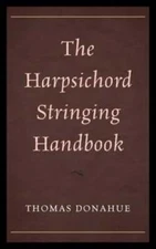 The Harpsichord Stringing Handbook by Thomas Donahue: New