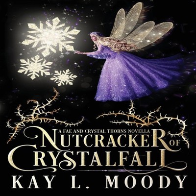 Nutcracker of Crystalfall A Fae Nutcracker Retelling Kay L. Moody