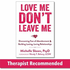 Love Me, Don't Leave Me: Overcoming Fear of Abandonment and Building Lasting...