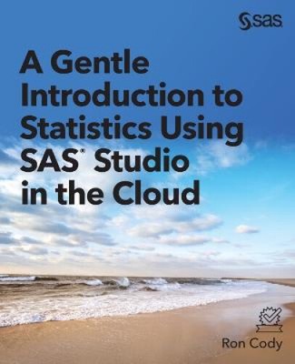 A Gentle Introduction to Statistics Using SAS Studio in the Cloud by Cody, Ron