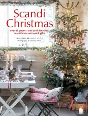 Scandi Christmas: Over 45 Projects and Quick Ideas for Beautiful Decorations &