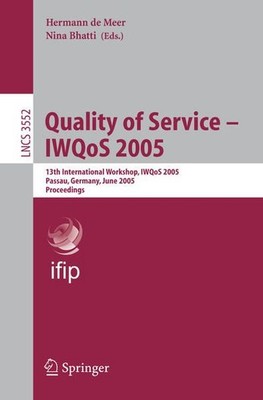 Quality of Service - IWQoS 2005: 13th International Workshop, IWQoS 2005, Passau