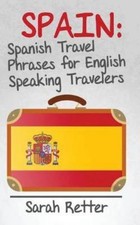 Spain: Spanish Travel Phrases for English Speaking Travelers: The most useful 1