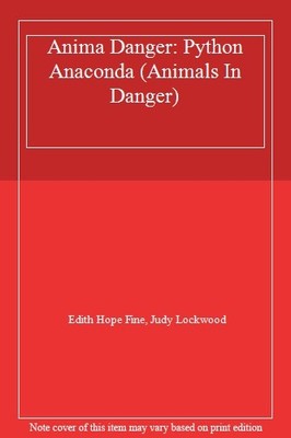 Anima Danger: Python  Anaconda (Animals In Danger),Edith Hope Fi
