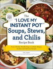 The I Love My Instant Pot(r) Soups, Stews, and Chilis Recipe Book: From...