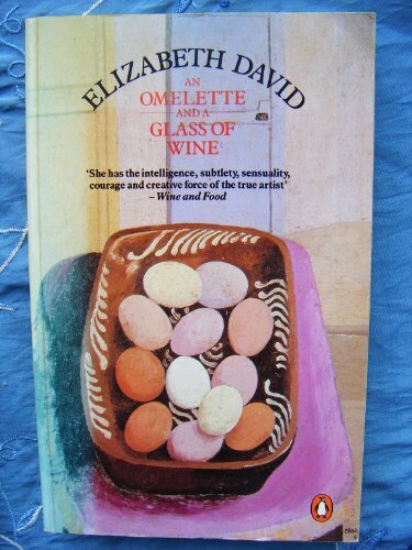 An Omelette and a Glass of Wine by Elizabeth David 0140467211 FREE Shipping